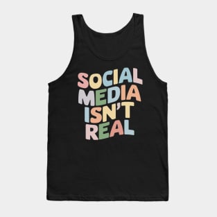 Social Media Isn't Real Mindfulness Groovy Retro Anti Social Media Funny Gift For Influencer Mental Health Instagram Tik Tok Tank Top